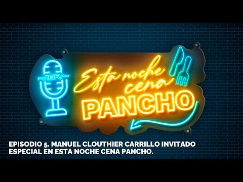 Episodio 5. Manuel Clouthier Carrillo invitado especial en Esta Noche Cena Pancho.