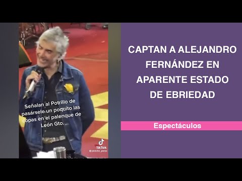 Captan a Alejandro Fernández en aparente estado de ebriedad