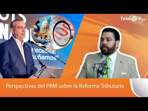 Perspectivas del PRM sobre la Reforma Tributaria