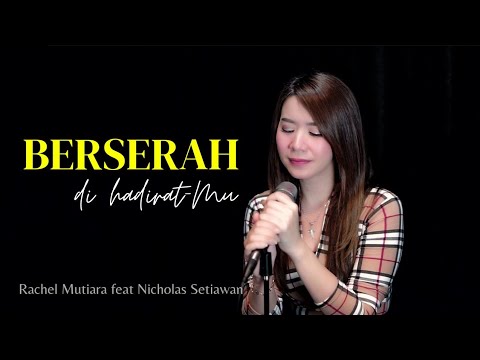 Berserah di hadirat-Mu - Rachel Mutiara feat Nicholas Setiawan