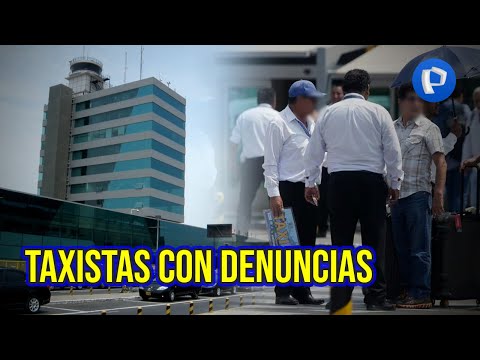 Aeropuerto Jorge Chávez: LAP anuncia medidas por caso de taxistas con denuncias