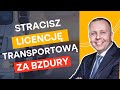 Kiedy STRACISZ licencj TRANSPORTOW za zaniedbania