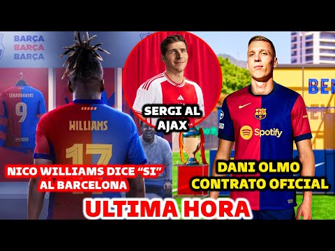 BOMBAZO DE ULTIMA HORA: NICO WILLIAMS DICE SI AL BARCELONA - CONTRATO OFICIAL DE DANI OLMO