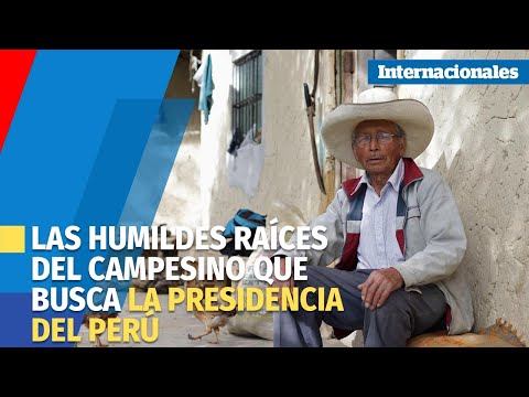 Las humildes raíces del campesino que aspira a la presidencia del Perú
