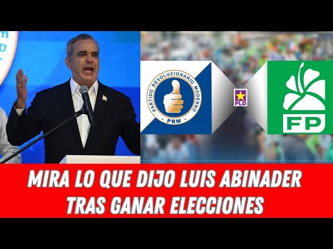 MIRA LO QUE DIJO LUIS ABINADER TRAS GANAR ELECCIONES