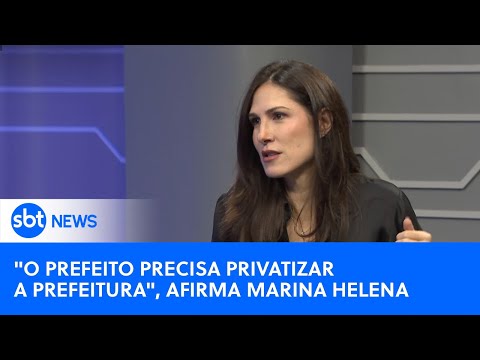 O prefeito precisa privatizar a prefeitura, afirma Marina Helena