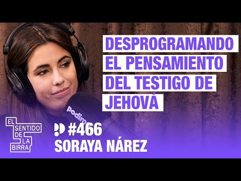 Desprogramando el pensamiento del testigo de Jehová. Soraya Nárez | Cap. 466