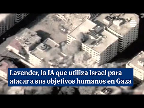 Lavender, la IA que utiliza Israel para atacar a sus objetivos humanos en Gaza