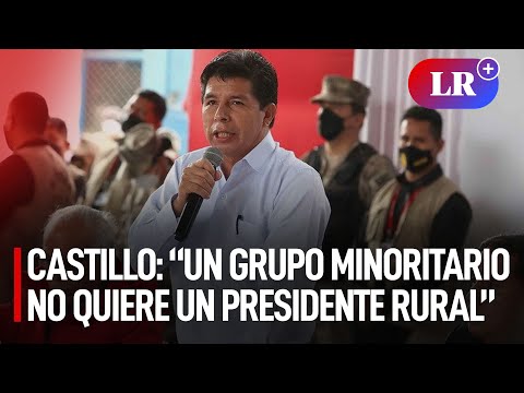 Castillo:  Un grupo minoritario no quiere ver a un presidente rural  | #LR