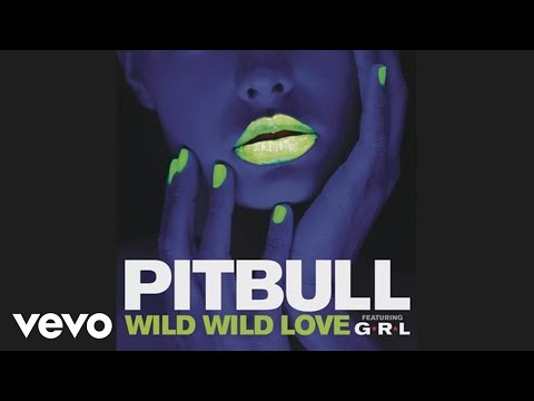 Pitbull - Wild Wild Love (Audio) ft. G.R.L.