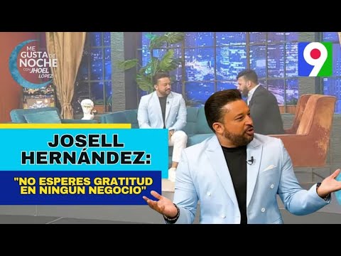 Josell Hernández: “No esperes gratitud en ningún negocio” | Me Gusta de Noche