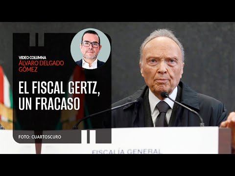 El fiscal Gertz, un fracaso. Por Álvaro Delgado ¬ Video columna