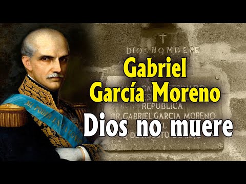GABRIEL GARCÍA MORENO. Dios no muere, María vence siempre.