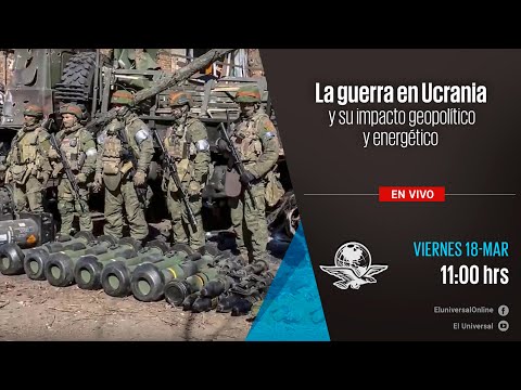 La guerra en Ucrania y su impacto geopolítico y energético: consecuencias para México