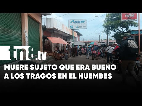 Tomador muere en plena vía pública del Mercado Roberto Huembes - Nicaragua