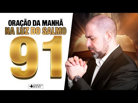 Oração da Manhã a luz do Salmo 91 para desfazer amarras espirituais - 12 de Fevereiro