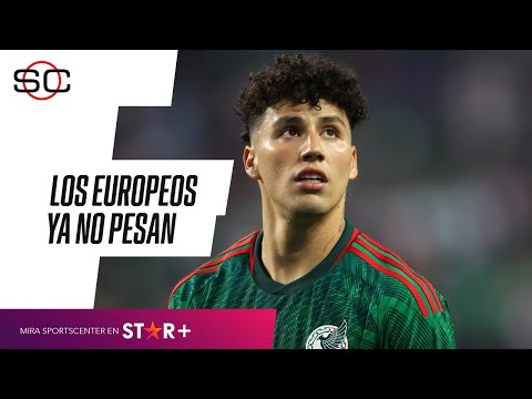 ¡LOS MEXICANOS EN EUROPA YA NO PESAN! ¿Cómo calificar el partido ante Estados Unidos?