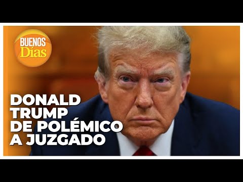 Donald Trump: De polémico a Juzgado - Alejandro Linares