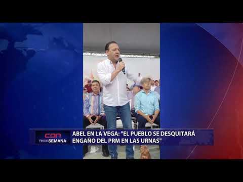 Abel en La Vega: El pueblo se desquitará engaño del PRM en las urnas
