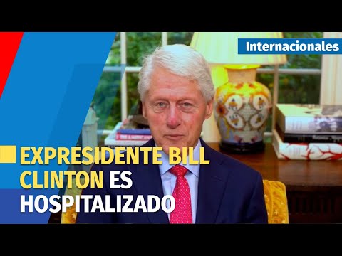 El expresidente estadounidense Bill Clinton es hospitalizado por una infección