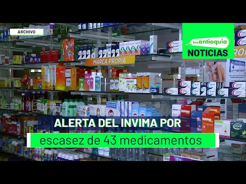 Alerta del Invima por escasez de 43 medicamentos - Teleantioquia Noticias