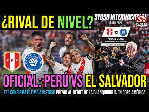 CONFIRMADO: PERU VS EL SALVADOR, EL ÚLTIMO AMISTOSO DE LA SELECCIÓN PERUANA ANTES DE LA COPA AMÉRICA