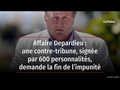 Affaire Depardieu : une contre-tribune signée par 600 personnalités demande la fin de l’impunité