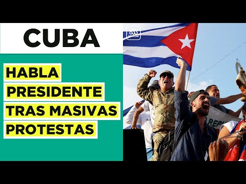 Habla Presidente de Cuba tras protestas contra el Gobierno en La Habana
