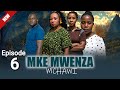 MKE MWENZA  MCHAWI PART 6