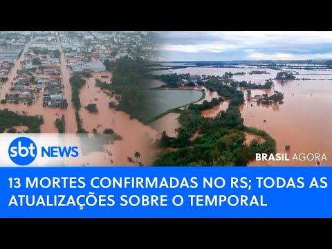 Brasil Agora: 13 MORTES CONFIRMADAS NO RS; TODAS AS ATUALIZAÇÕES SOBRE O TEMPORAL
