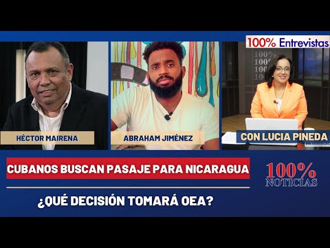 Cubanos buscan pasaje para Nicaragua | ¿Qué decisión tomará OEA | 100% Entrevistas