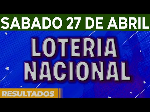 Resultado del sorteo Loteria Nacional del Sábado 27 de Abril del 2024.
