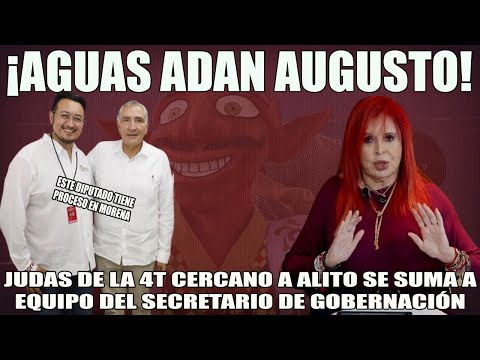 AGUAS ADAN AUGUSTO¡ ALITO INFILTRA TRAIDOR EN CAMPAÑA DEL SECRETARIO DE GOBERNACIÓN ADVIERTE LAYDA