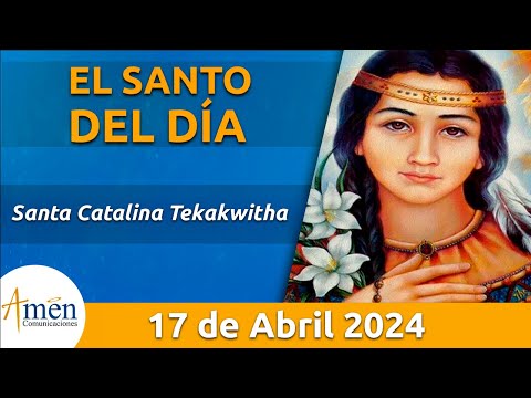 Santo de Hoy 17 de Abril   Santa Catalina Tekakwitha l Amén Comunicaciones