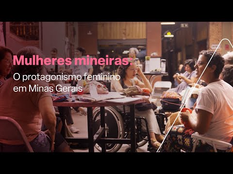 Mulheres mineiras - O protagonismo feminino em Minas Gerais #ep7