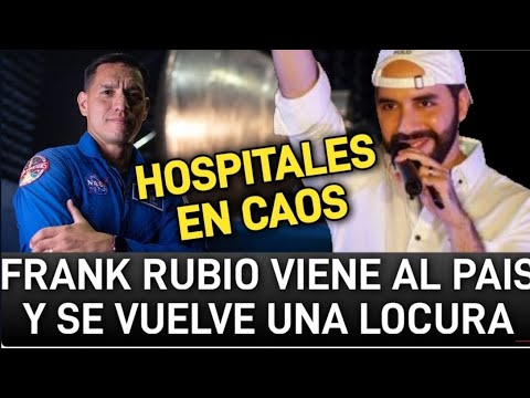 FRANK RUBIO VISITARA EL SALVADOR/ HOSPITALES DE NAYIB EN CAOS Y SIN MEDICINAS