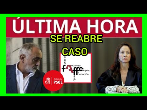 #ÚLTIMAHORA - SE REABRE CASO FAFFE (PSOE ANDALUCÍA)