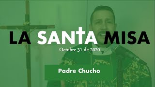 Padre Chucho - La Santa Misa (sábado 31 de octubre)