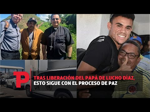 Tras liberación del papá de Lucho Díaz, esto sigue con el proceso de paz I10.11.2023I TPNoticias