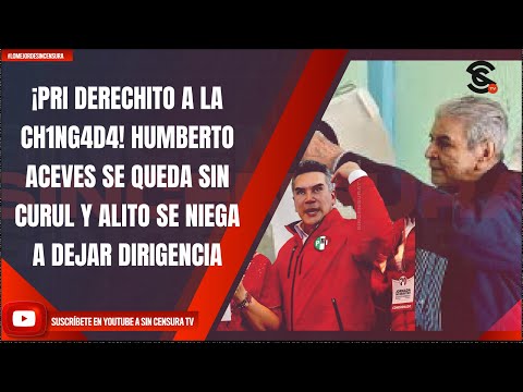#LoMejorDeSinCensura ¡PRI DERECHITO A LA CH1NG4D4! HUMBERTO ACEVES SE QUEDA SIN CURUL Y ALITO SE...