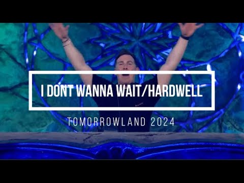 I Don´t Wanna Wait / Hardwell - Tomorrowland 2024