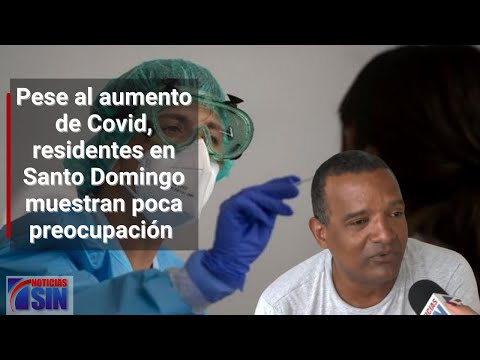 Pese al aumento de Covid, residentes en Santo Domingo muestran poca preocupación