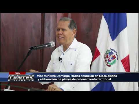 Vice ministro Domingo Matías anuncian en Moca diseño y elaboración de planes de ordenamiento territo