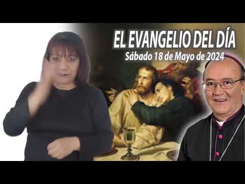 El Evangelio de Día | Monseñor Enrique Díaz |  18 Mayo 2024