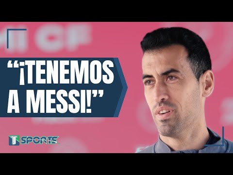 Tenemos (Inter Miami) VENTAJA de CONTAR con Messi: Sergio Busquets LLENA de ELOGIOS a Lionel Messi