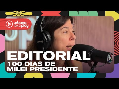 Editorial de María O'Donnell: 100 días de Javier Milei en la Presidencia #DeAcáEnMás