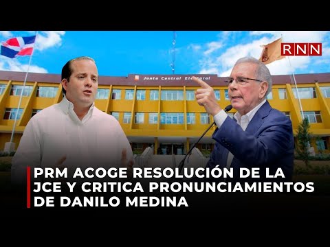 PRM acoge resolución de la JCE y critica pronunciamientos de Danilo Medina