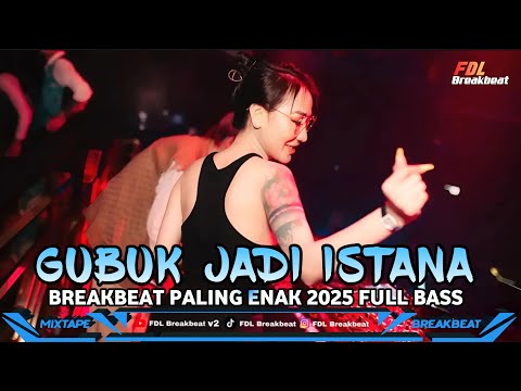 DJ GUBUK JADI ISTANA BREAKBEAT FYP TERBARU VIRAL 2025 FULL BASS