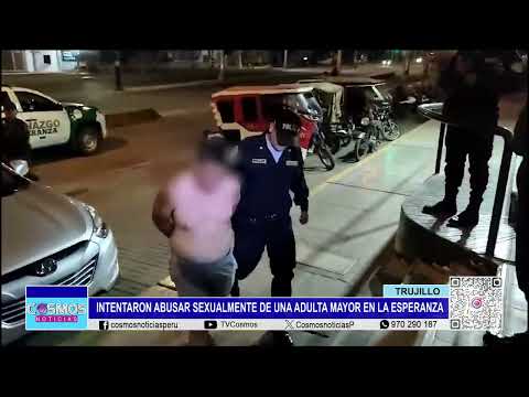 Trujillo: Intentaron abusar sexualmente de una adulta mayor en La Esperanza