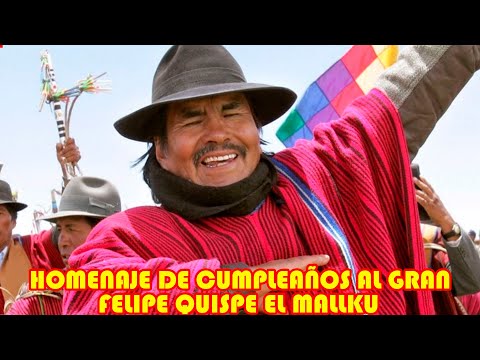 FELIPE QUISPE EL MALLKU CUMPLE AÑOS EL DIA DE HOY..
